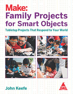 Make: Family Projects for Smart Objects