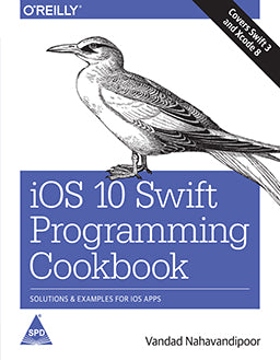 iOS 10 Swift Programming Cookbook: Solutions and Examples for iOS Apps