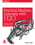 Practical Machine Learning with H2O: Powerful, Scalable Techniques for Deep Learning and AI