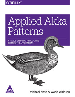 Applied Akka Patterns: A Hands-On Guide to Designing Distributed Applications