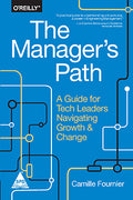 Manager's Path : A Guide for Tech Leaders Navigating Growth and Change (Bestseller)