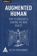 Augmented Human: How Technology Is Shaping the New Reality