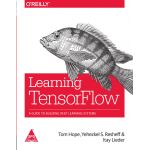 Learning TensorFlow: A Guide to Building Deep Learning Systems