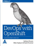 DevOps With OpenShift : Cloud Deployments Made Easy