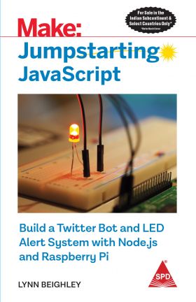 Make: Jumpstarting JavaScript- Build a Twitter Bot and LED Alert System with Node.js and Raspberry P