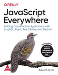 JavaScript Everywhere: Building Cross-Platform Applications With GraphQL, React, React Native, And Electron (Paperback)