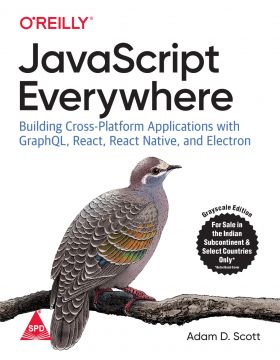 JavaScript Everywhere: Building Cross-Platform Applications With GraphQL, React, React Native, And Electron (Paperback)