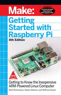 Make: Getting Started With Raspberry Pi, 4/e