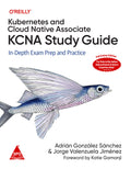 Kubernetes and Cloud Native Associate (KCNA) Study Guide (Full Colour Editon)