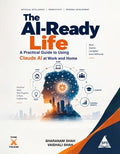 The AI-Ready Life: A Practical Guide to Using Claude AI at Work and at Home