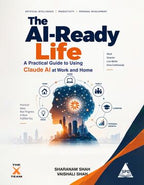 The AI-Ready Life: A Practical Guide to Using Claude AI at Work and at Home