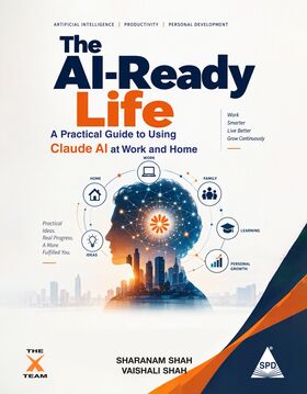 The AI-Ready Life: A Practical Guide to Using Claude AI at Work and at Home