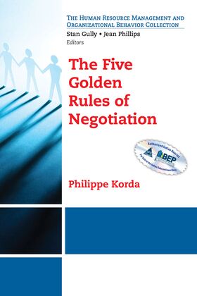 Five Golden Rules of Negotiation (The Human Resource Management and Organizational Behavior Collection)