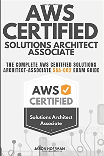 AWS Certified Solutions Architect Associate: The Complete AWS Certified Solutions Architect – Associate SAA-C02 Exam Guide (Paperback)
