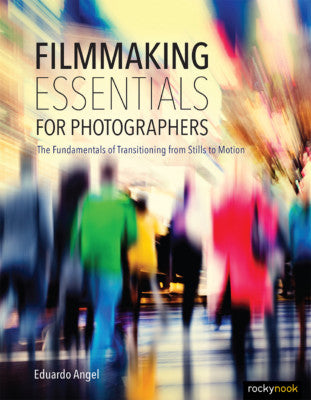FILMMAKING ESSENTIALS FOR PHOTOGRAPHERS
