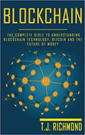 Blockchain: The Complete Bible to Understanding Blockchain Technology, Bitcoin and The Future of Money