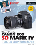 DAVID BUSCHS CANON EOS 5D MARK IV GUIDE TO DIGITAL SLR PHOTOGRAPHY