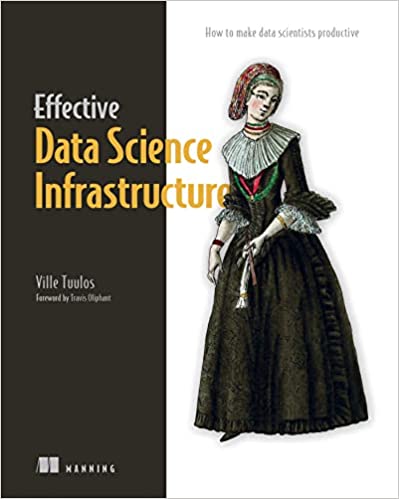 Effective Data Science Infrastructure: