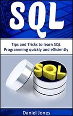 Sql: Tips and Tricks to Learn SQL Programming quickly and efficiently