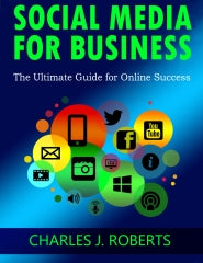 Social Media for Business: The Ultimate Guide for Online Success
