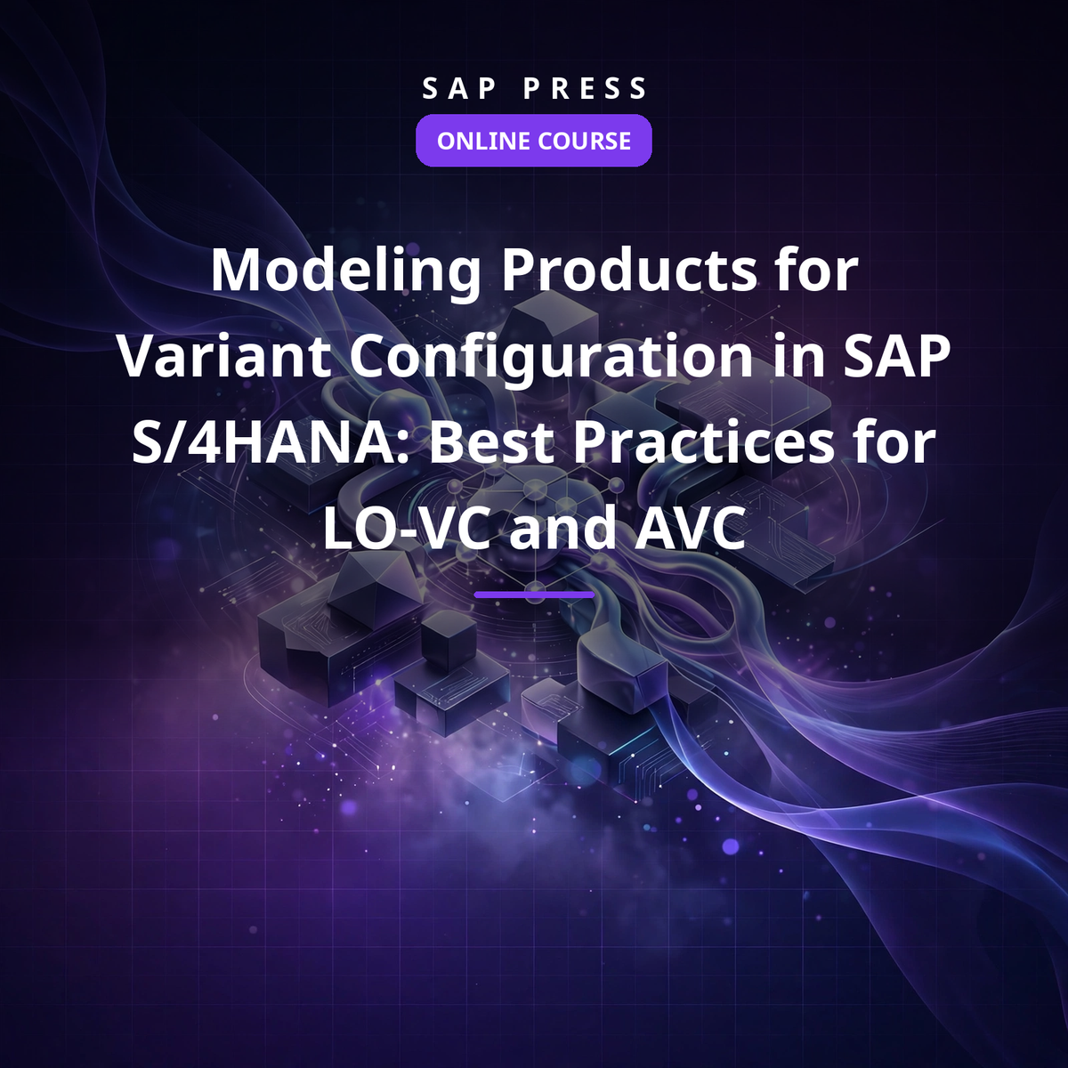 Modeling Products for Variant Configuration in SAP S/4HANA: Best Practices for LO-VC and AVC (Online Course)