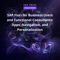 SAP Fiori for Business Users and Functional Consultants: Apps, Navigation, and Personalization (Online Course)