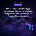 SAP SuccessFactors Employee Central Core: Objects, Permissions, Configuration, and Automation for Personnel Administration (Online Course)