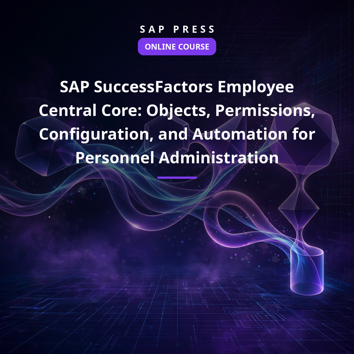 SAP SuccessFactors Employee Central Core: Objects, Permissions, Configuration, and Automation for Personnel Administration (Online Course)