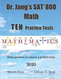 Dr. Jang’s SAT* 800 Math Ten Practice Tests