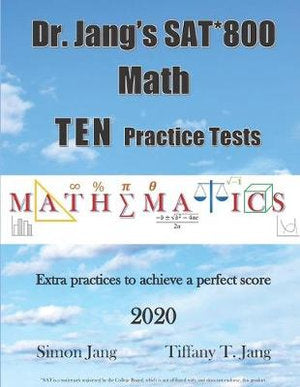 Dr. Jang’s SAT* 800 Math Ten Practice Tests