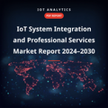 IoT System Integration and Professional Services Market Report 2024–2030