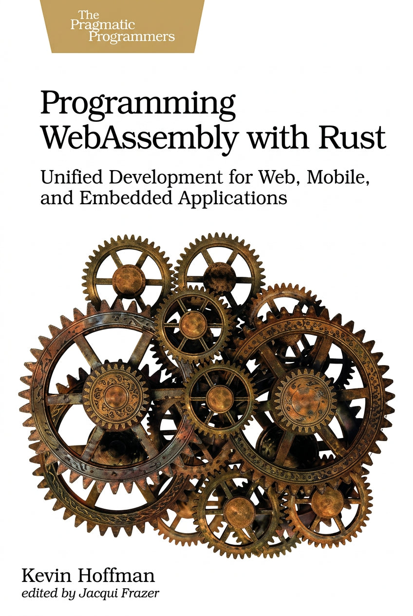 Programming WebAssembly with Rust: Unified Development for Web, Mobile, and Embedded Applications
