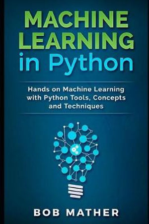 Machine Learning in Python : Hands on Machine Learning with Python Tools, Concepts and Techniques (Paperback)
