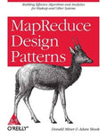 MapReduce Design Patterns: Building Effective Algorithms and Analytics for Hadoop and Other Systems