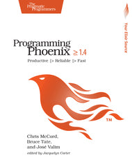Programming Phoenix 1.4: Productive |> Reliable |> Fast