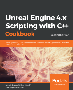 Unreal Engine 4.x Scripting with C++ Cookbook: 2/E