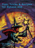 Tips, Tricks & Recipes for Sybase ASE, 2/e (updated for ASE 15.0)